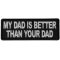 My Dad is Better Than Your Dad Funny Iron on Patch