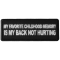 My Favorite Childhood Memory is My Back Not Hurting Funny Iron on Patch