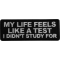 My Life feels Like a test I didn't Study For Patch