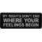 My Rights Don't End Where Your Feelings Begin Patch