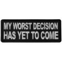 My Worst Decisions Has Yet to Come Patch My Worst Decisions Has Yet to Come Patch