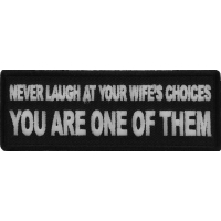 Never Laugh at your Wife's Choices You are one of them Patch
