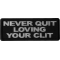 Never Quit Loving Your Clit Funny Iron on Patch