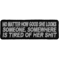 No Matter How Good She Looks Someone's Tired Of Her Shit Patch | Embroidered Patches