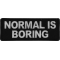 Normal is Boring Funny Iron on Patch