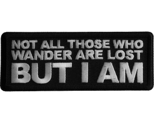 Not All those Who Wander are Lost But I AM  Iron on Patch