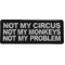 Not My Circus Not My Monkeys Not My Problem Patch