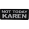 Not Today Karen Patch