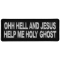 Ohh Hell And Jesus Help me Holy Ghost Funny Iron on Patch