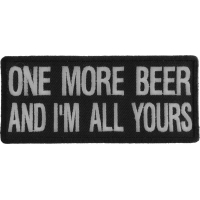 One More Beer And I'm All Yours Patch