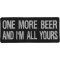 One More Beer and I'm All Yours Funny Iron on Patch