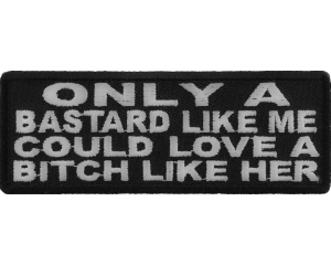 Only A Bastard Like Me Could Love A Bitch Like Her Patch