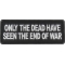 Only The Dead have seen the End of War Patch