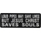 Loud Pipes May Save Lives But Jesus Christ Saves Souls Patch