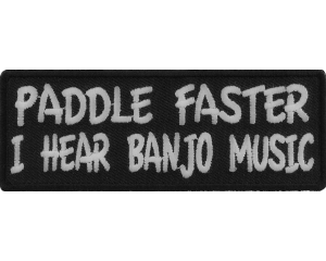 Paddle Faster I Hear Banjo Music Patch | Embroidered Patches