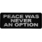 Peace Was Never an Option Patch