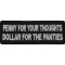 Penny For Your Thoughts Dollar for the Panties Patch
