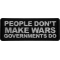 People Don't Make Wars Governments Do Iron on Patch