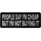 People Say I'm Cheap but I'm not Buying it Patch