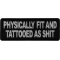 Physically Fit and Tattooed as Shit Patch