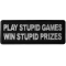 Play Stupid Games Win Stupid Prizes Funny Iron on Patch