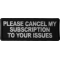 Please Cancel My Subscription to your Issues Funny Iron on Patch
