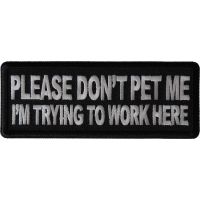Please Don't Pet Me I'm Trying to Work Here Patch