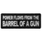 Power Flows From the Barrel of a Gun Funny Iron on Patch