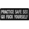Practice Safe Sex Go Fuck Yourself Patch