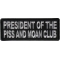 President of The Piss and Moan Club Patch