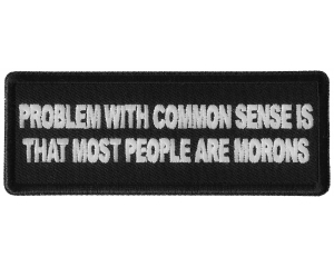 Problem with Common Sense is that most people are Morons Patch