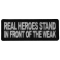 Real Heroes Stand In front of the Weak Patriotic Iron on Patch
