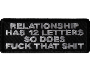 Relationship Has 12 Letters So Does Fuck That Shit Patch