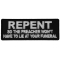 Repent so the Preacher Won't Have to Lie at your Funeral Funny Iron on Patch