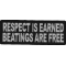Respect Is Earned Beatings Are Free Funny Patch