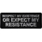 Respect My Existence or Expect My Resistance Patch