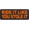 Ride It Like You Stole It Patch
