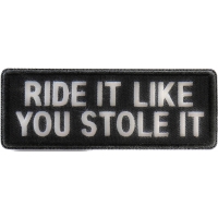 Ride It Like You Stole It Funny Biker Patch | Embroidered Patches
