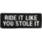 Ride It Like You Stole It Patch