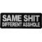 Same Shit Different Asshole Funny Iron on Patch