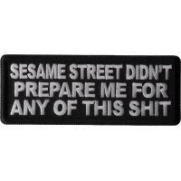 Sesame Street Didn't Prepare me for any of this shit Patch