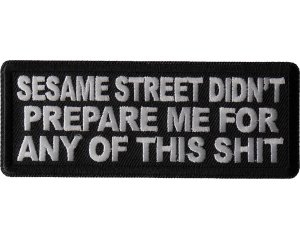 Sesame Street Didn't Prepare me for any of this shit Patch