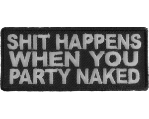 Shit Happens When You Party Naked Patch
