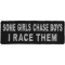 Some Girls Chase Boys I Race Them Patch