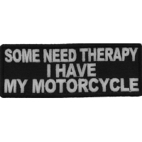 Some Need Therapy I Have My Motorcycle Patch | Embroidered Patches