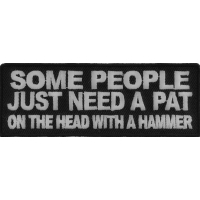 Some People Need A Pat On The Head With A Hammer Patch | Embroidered Patches