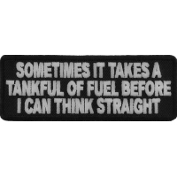 Sometimes It Takes A Tankful Of Fuel To Think Straight Patch | Embroidered Patches