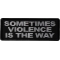 Sometimes Violence is the Way Patch