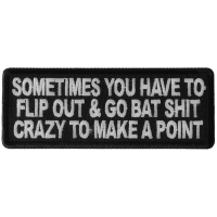 Sometimes You Have to Flip Out and Go Bat Shit Crazy to Make a Point Patch