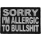 Sorry Im Allergic To Bullshit Patch